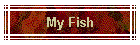 My Fish