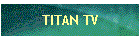 TITAN TV